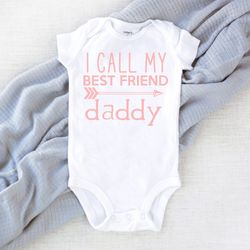 i call my best friend daddy, outfit for family photos, daddy is my best friend, fathers day gift from toddler, daddy has