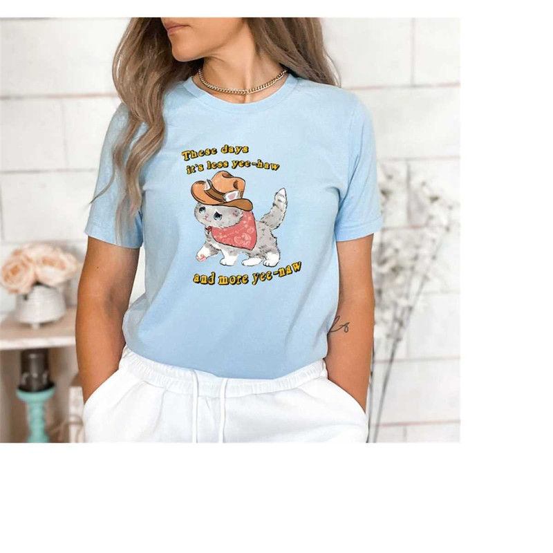 These Days It's Less Yee-Haw And More Yee-Naw Shirt, Funny Shirt, Funny Meme Shirt, Animal Themed Shirt, Cute Cat Shirt,.jpg