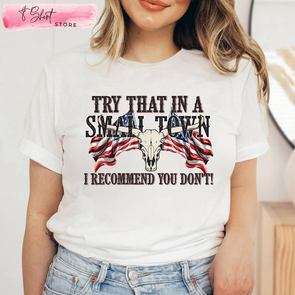 Try That In A Small Town I Stand Country Song Lyric Shirt - Happy Place for Music Lovers.jpg