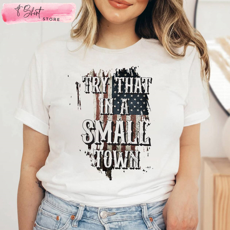 Try That In a Small Town Proud American Tee - Happy Place for Music Lovers.jpg