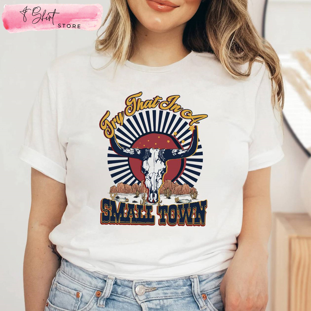 Try That In A Small Town Sweatshirt Country Girl Shirt - Happy Place for Music Lovers.jpg