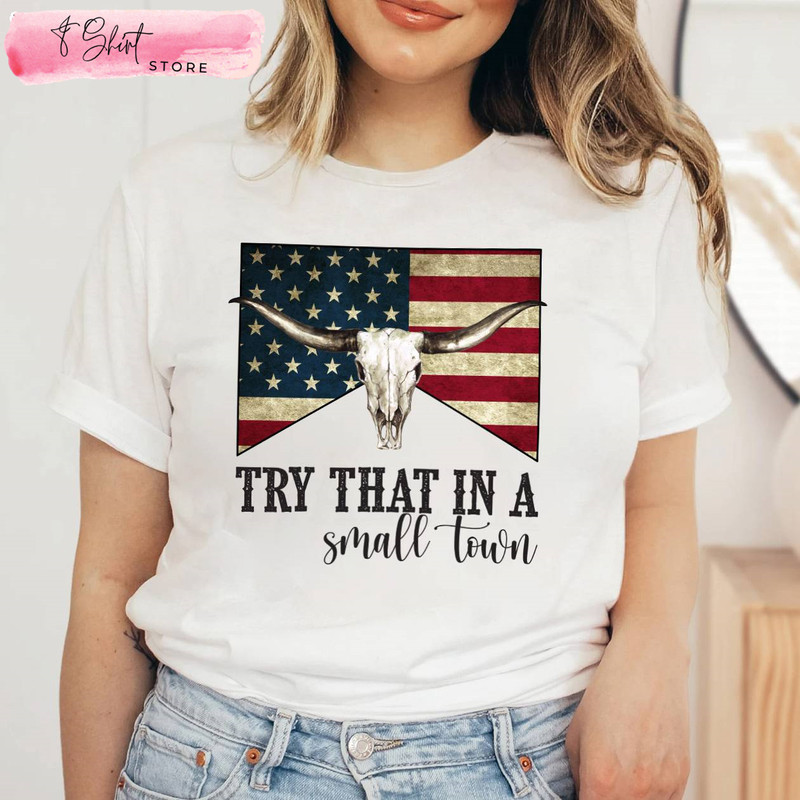 Try That In A Small Town Unisex T-Shirt American Flag Quote - Happy Place for Music Lovers.jpg