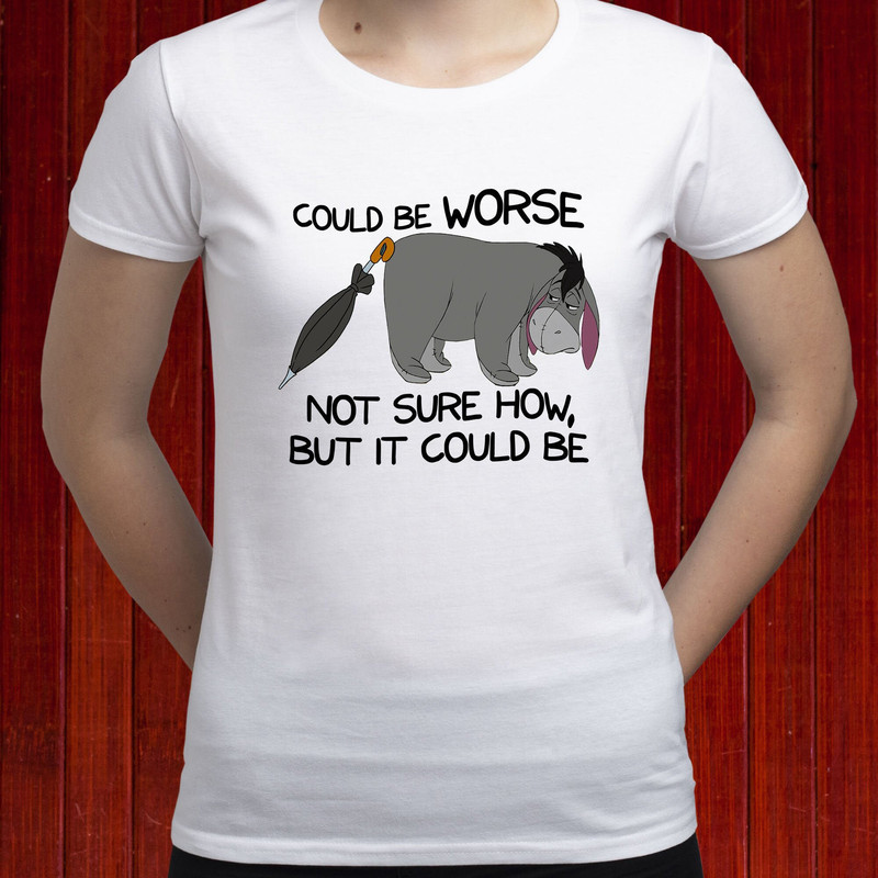 Could be worse Eeyore t-shirt, Sad Eeyore t shirt, Depressed Eeyore tshirt, Winnie the Pooh tee, Eeyore shirt, Disney Eeyore tshirt (T169).jpg