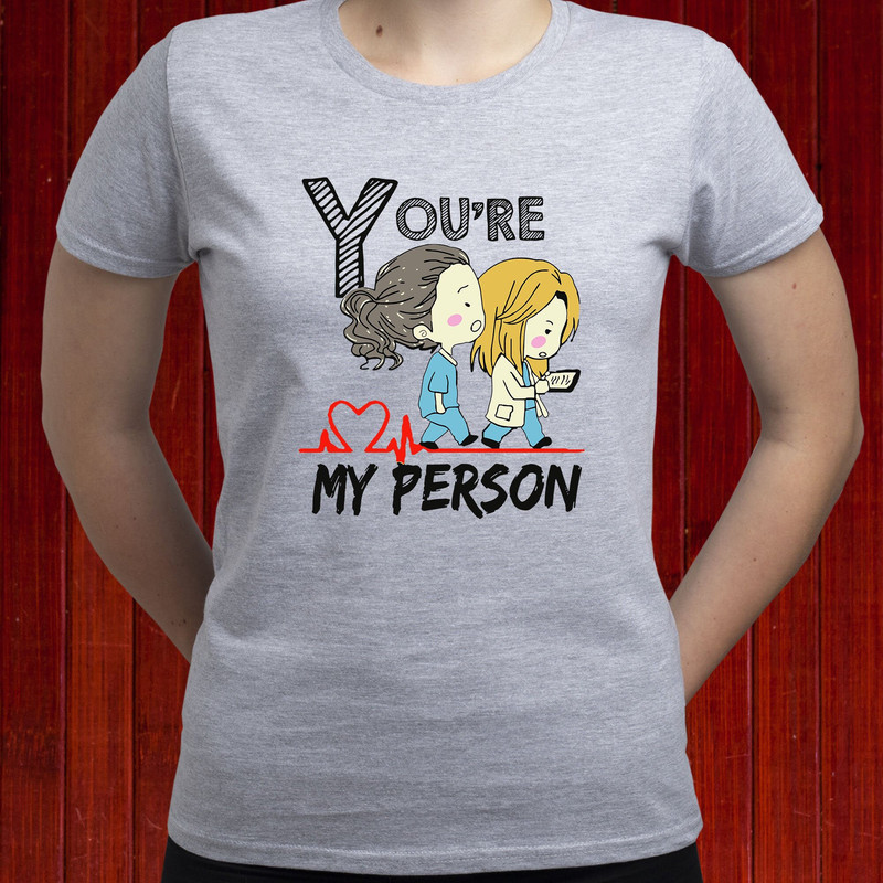 Cristina Yang and Meredith Grey t-shirt, You're My Person tshirt, Grey's Anatomy Best Friends shirt, Greysaholic BFF tee, Women's tee (T186).jpg