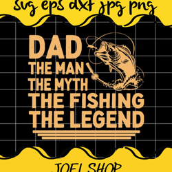 dad the man the myth the fishing the legend cut file for cricut silhou
