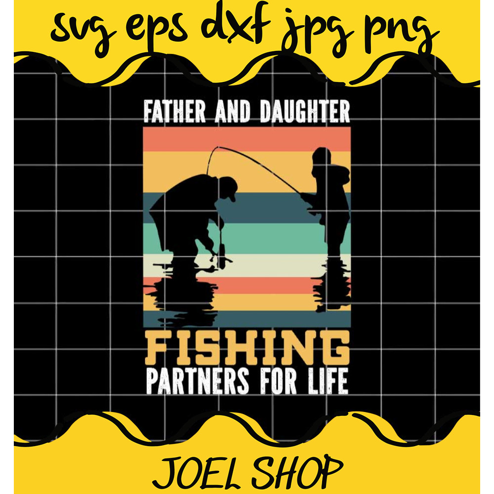 Father And Daughter Fishing Partners For Life File SVG PNG EPS DXF C.png