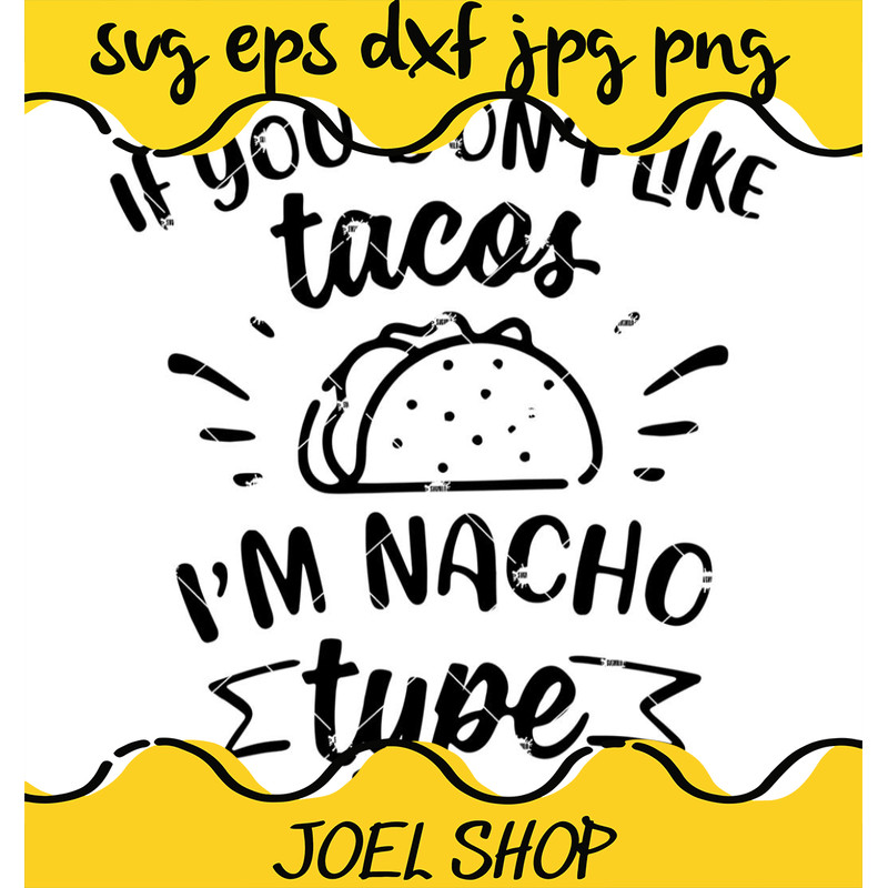 If You Don't Like Tacos I'm Nacho Svg, Food Svg.jpg