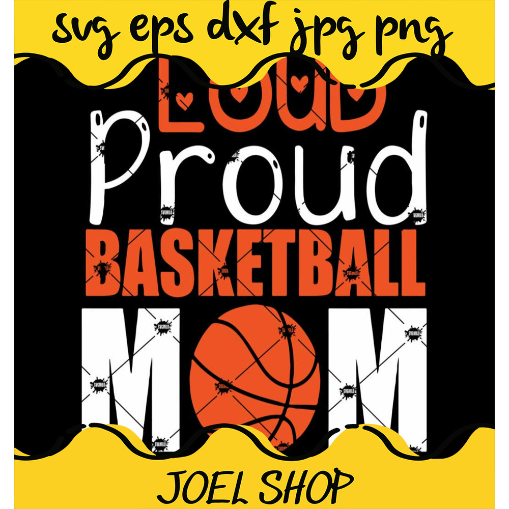 Loud Proud Basketball Mom Svg Basketball Svg Mom Svg.jpg