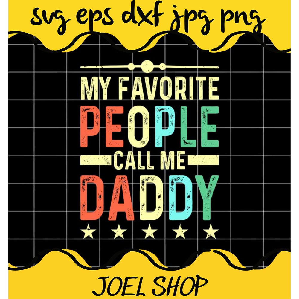 My Favorite People Call Me Daddy File SVG Cricut cut file, Silhouette .jpg