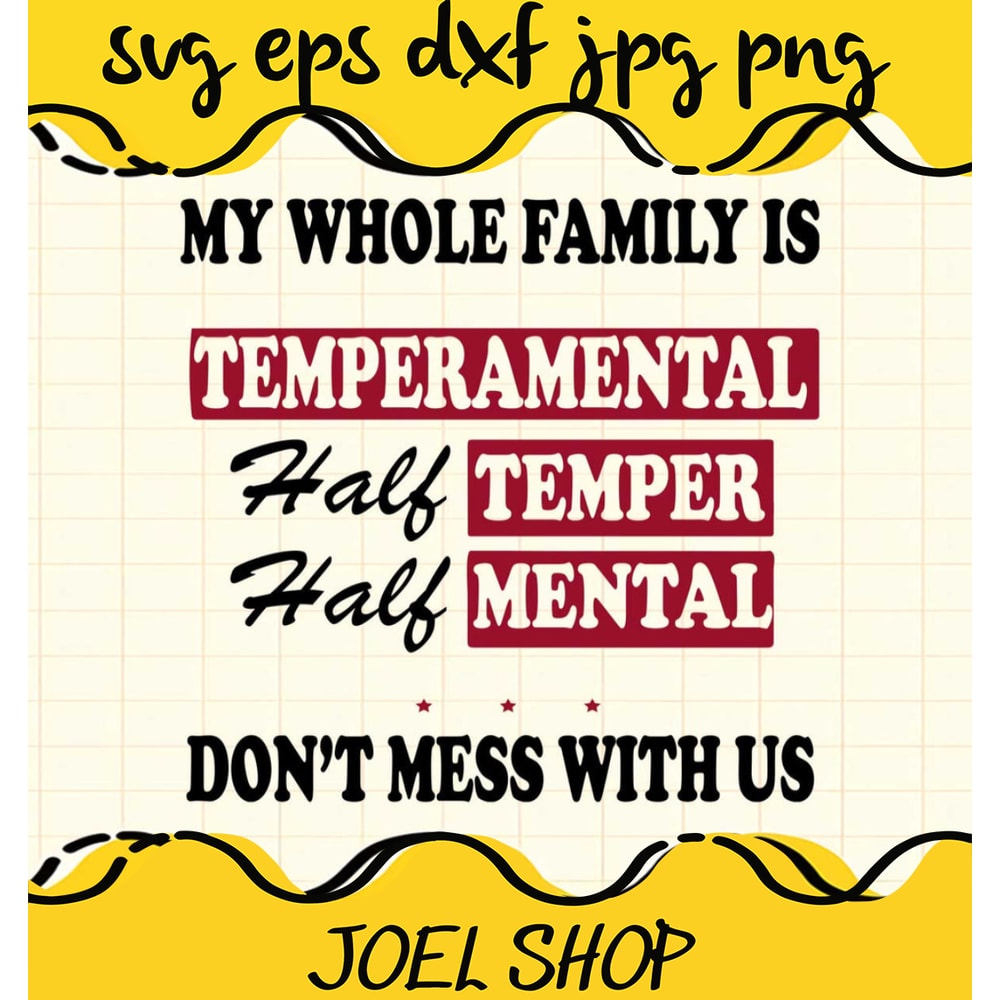 My Whole Family Is Temperamental Half Temper Half Mental Dont Mess Wi.jpg