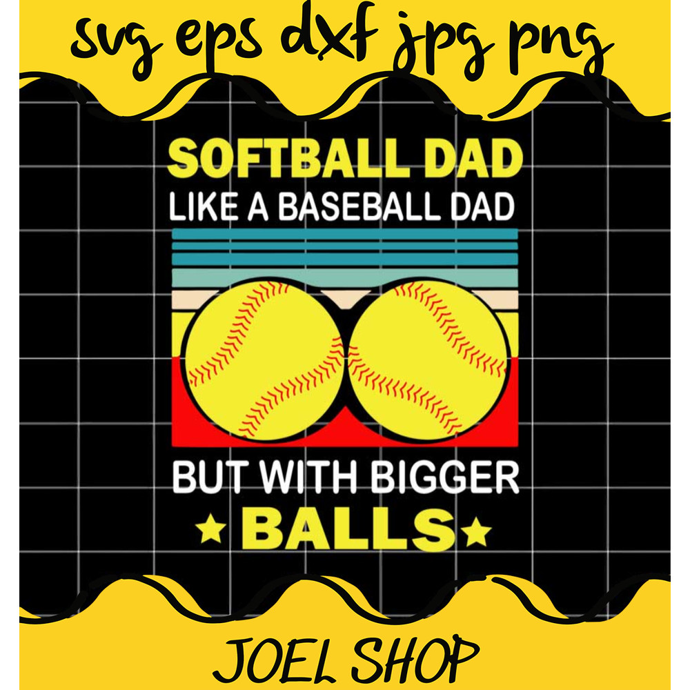 Official Softball Dad Like A Baseball Dad But With Bigger Balls Vintag.jpg