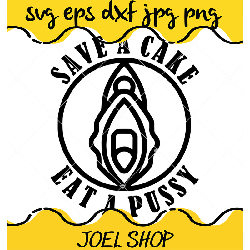Save A Cake Eat A Pussy Svg, Pussy Svg, Cake Svg.jpg