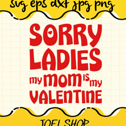 sorry ladies my mom is my valentine cut file for cricut silhouette mac