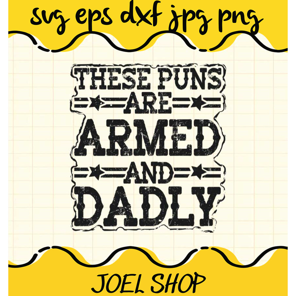 These Puns Are Armed And Dadly File SVG Cricut cut file, Silhouette cu.jpg