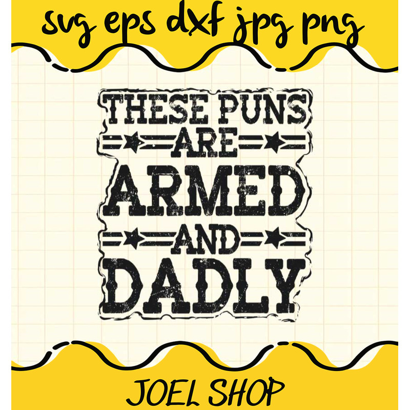These Puns Are Armed And Dadly File SVG Cricut cut file, Silhouette cu.jpg