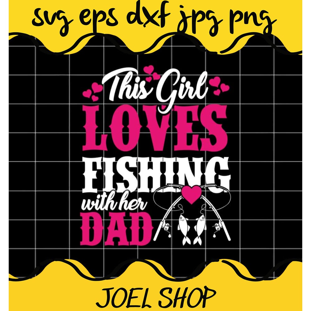 This Girl Loves Fishing With Her Dad File SVG Cricut cut file, Silhoue.jpg