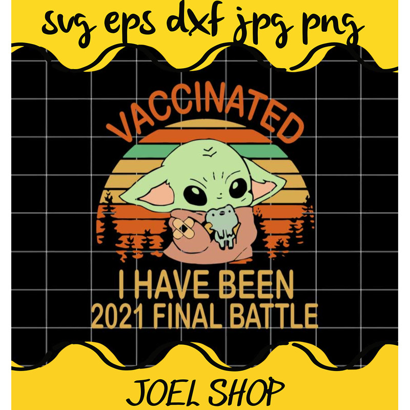 Vintage Vaccine Baby Yoda Vaccinated I Have Been 2021 Final Battle cut.jpg