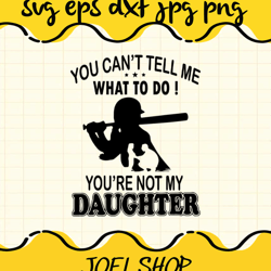 you cant tell me what to do youre not my daughter cut file for cricu