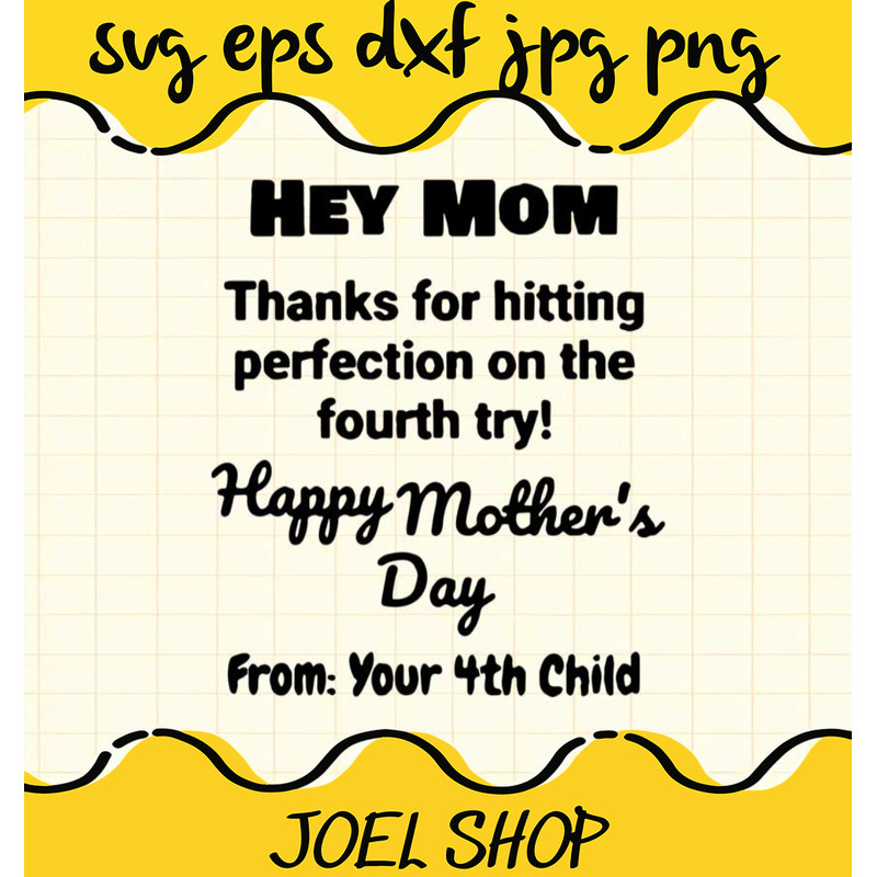 Hey Mom Thanks For Hitting Perfecstion On The Fourth Try Happy Mothers.jpg