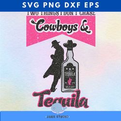 two things i dont chase cowboys and tequila png