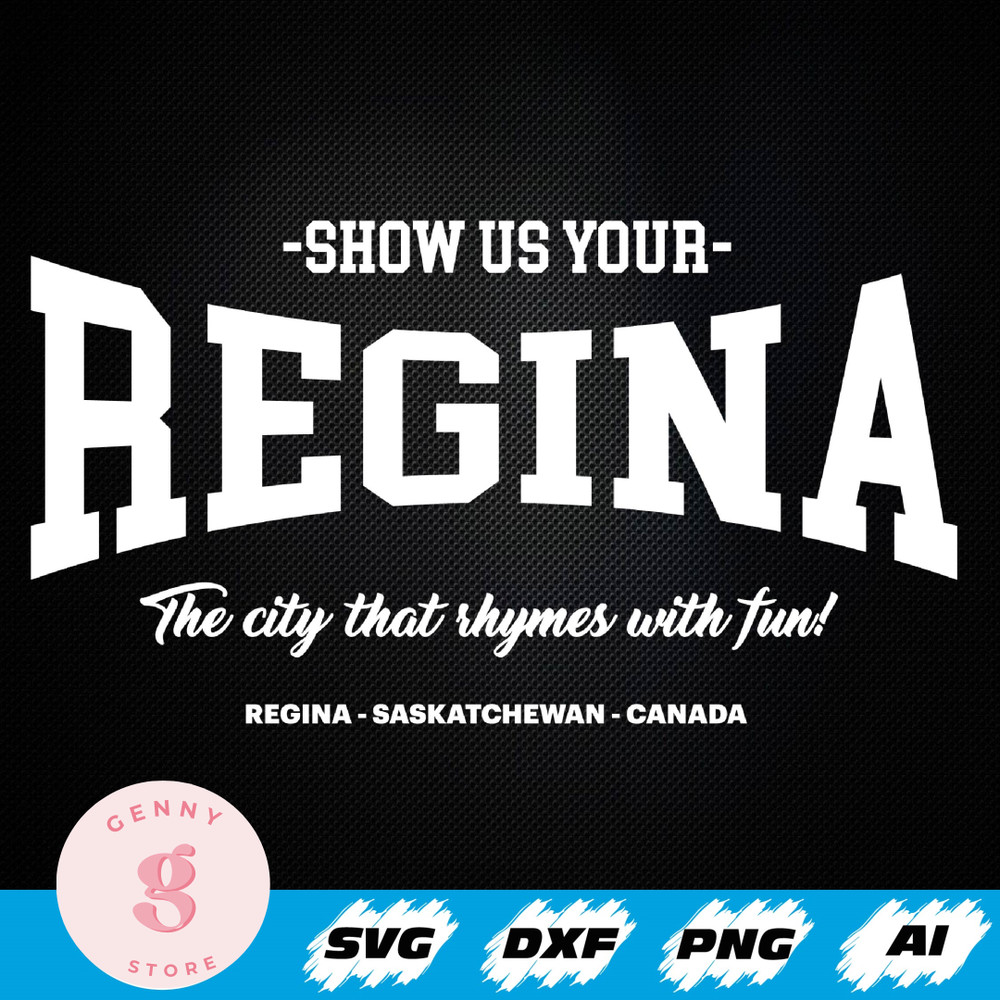 Show Us Your Regina SvgSvgThe city that rhymes with fun!SvgRegina, Saskatchewan, Canada.jpg