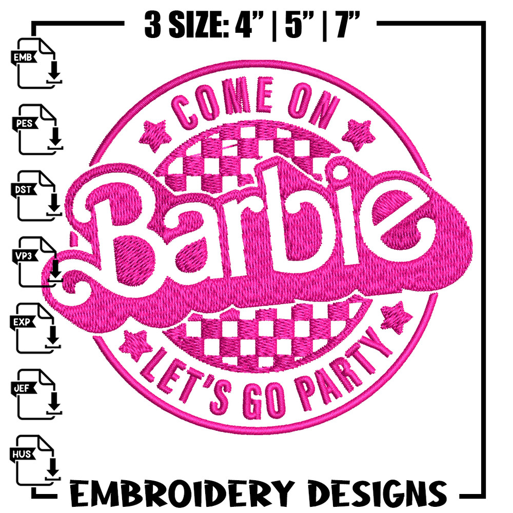 Come On Barbie Lets Go Party Embroidery design, Barbie Embroidery, logo design, Embroidery File, Digital download..jpg