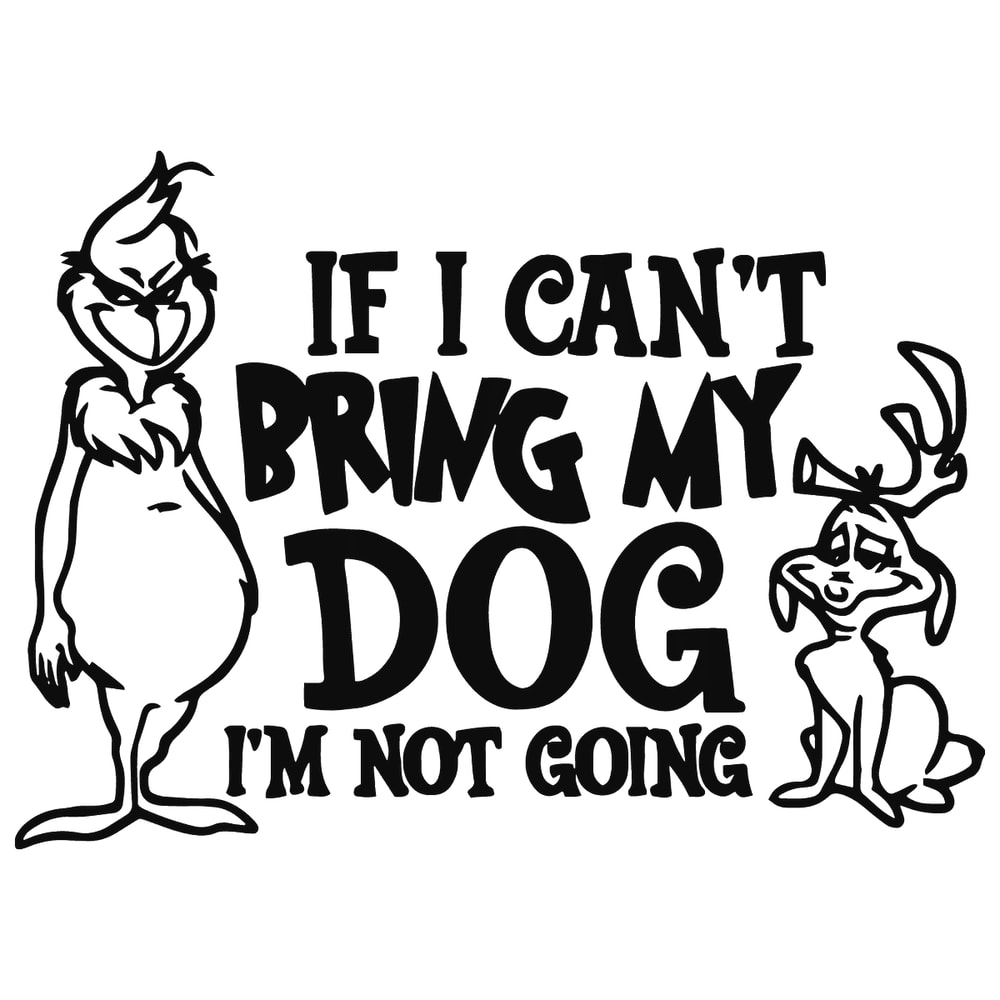 1812231026-if-i-cant-bring-my-dog-funny-grinch-max-svg-1812231026png.png