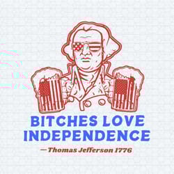 bitches love independence 4th of july svg