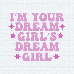 i'm your dream girls dream girl pride month svg
