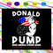 Donal Pump Make Americca Strong Again Independence Day SVG.jpg