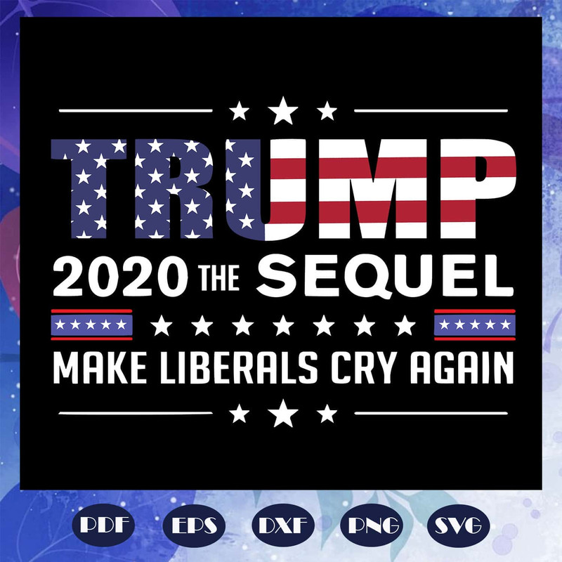 Support Trump -Trump 2020 Make Liberals Cry Again SVG Donald Pump American President SVG.jpg