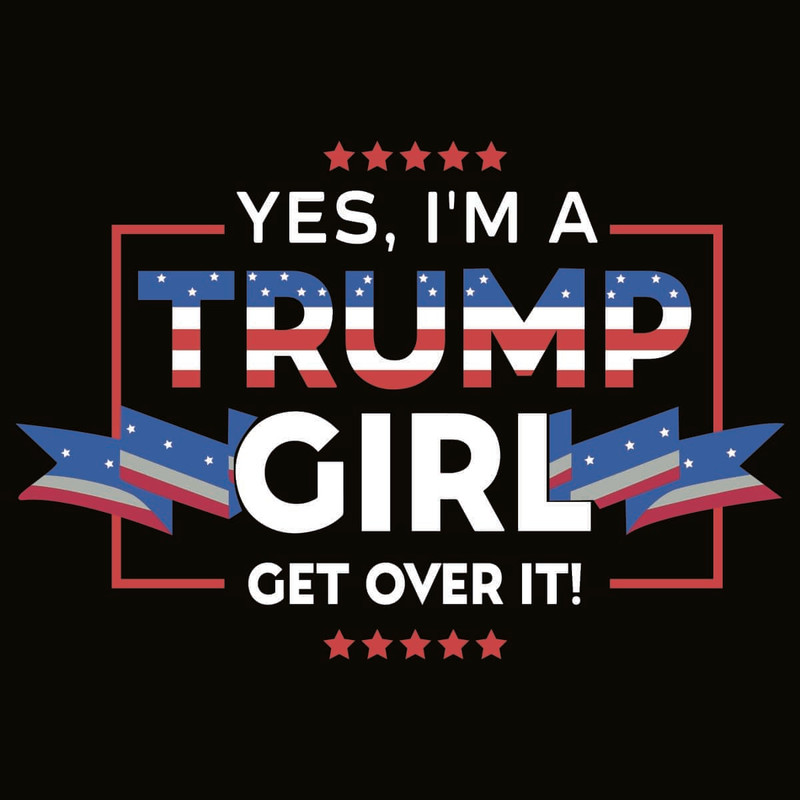 SVG For Trump Girl - Yes I Am A Trump Girl Get Over It SVG.jpg