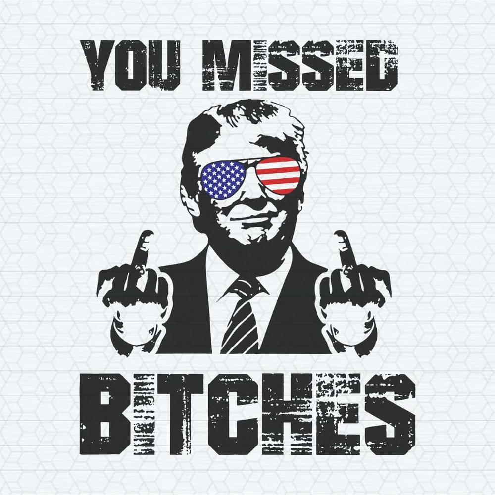Funny You Missed Bitches Trump Rally SVG.jpg