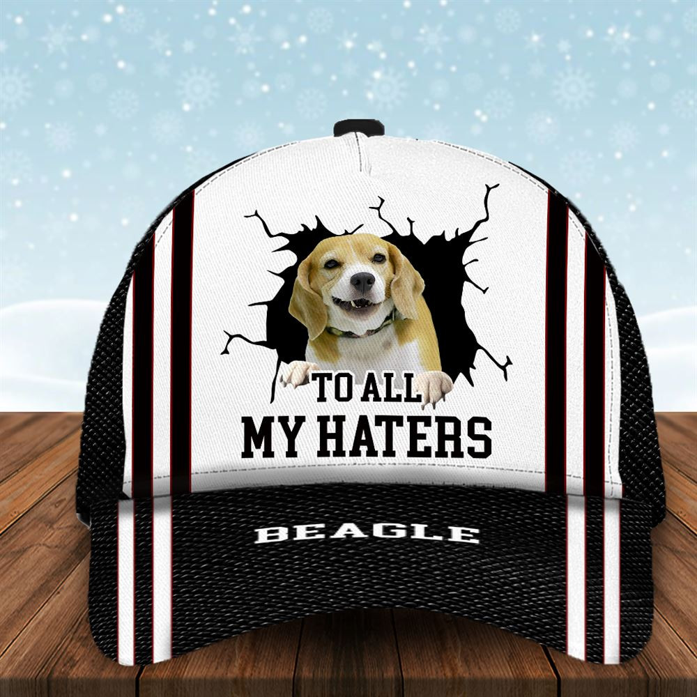 To All My Haters Beagle Custom Cap  - Hats For Walking With Pets - Gifts Dog Hats For Relatives 1.jpg