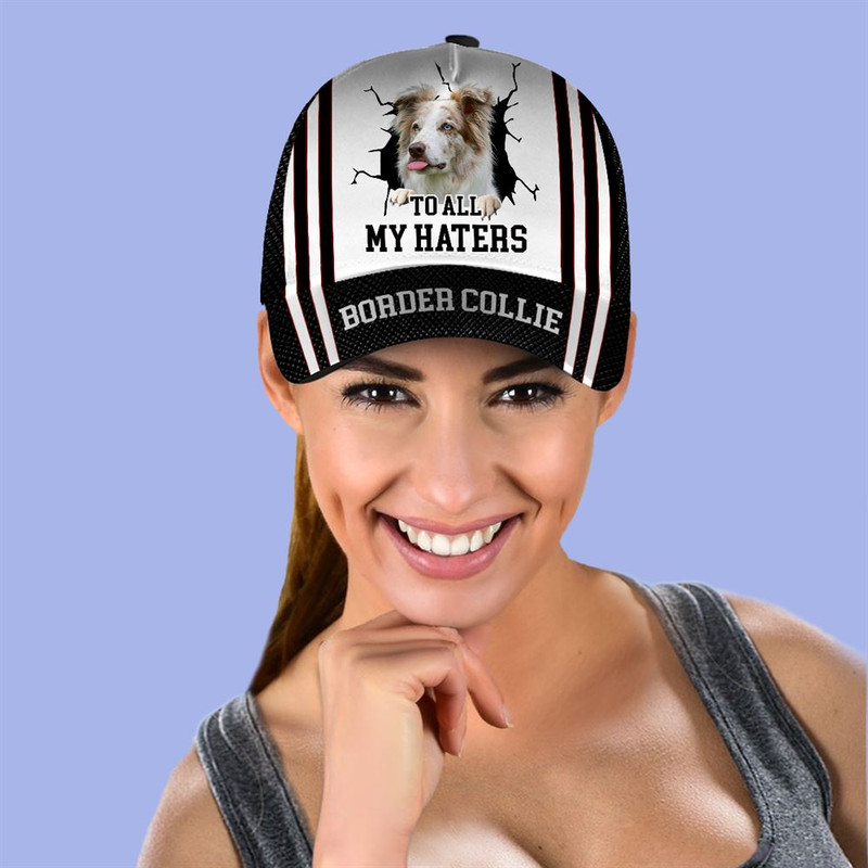 To All My Haters Border Collie Custom Cap  - Hats For Walking With Pets - Gifts Dog Hats For Relatives 2.jpg