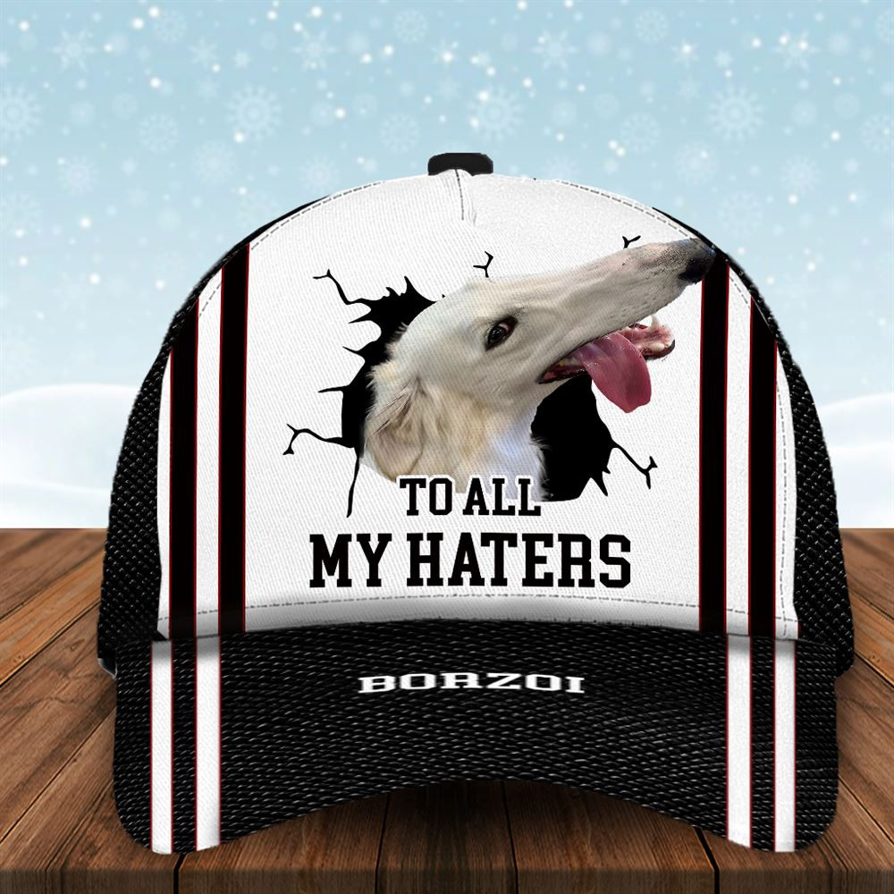 To All My Haters Borzoi Custom Cap  - Hats For Walking With Pets - Gifts Dog Hats For Relatives 1.jpg