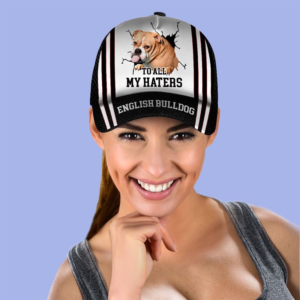 To All My Haters English BullDog Custom Cap - Dog Cap Hats Show Love For Pets - Gifts Dog Hats For Relatives 2.jpg