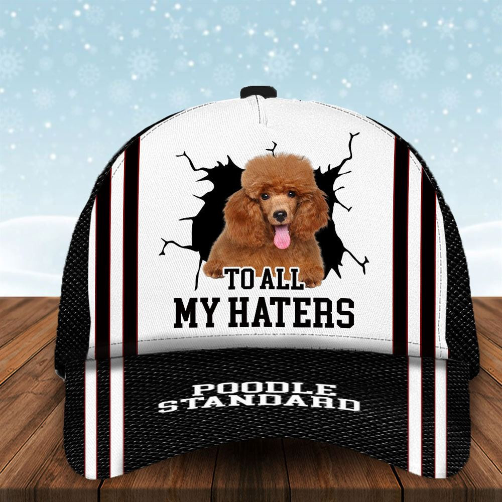 To All My Haters Poodle Custom Cap  - Hats For Walking With Pets - Gifts Dog Hats For Relatives 1.jpg