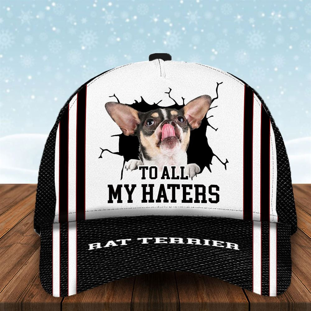 To All My Haters Rat Terrier Custom Cap  - Hats For Walking With Pets - Gifts Dog Hats For Relatives 1.jpg