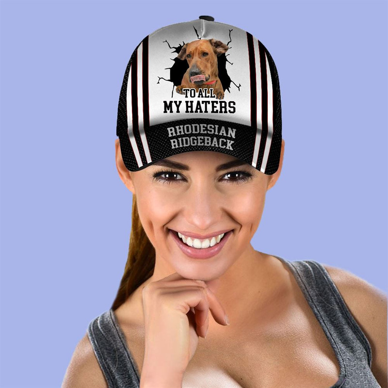 To All My Haters Rhodesian RidgebackCustom Cap  - Hats For Walking With Pets - Gifts Dog Hats For Relatives 2.jpg