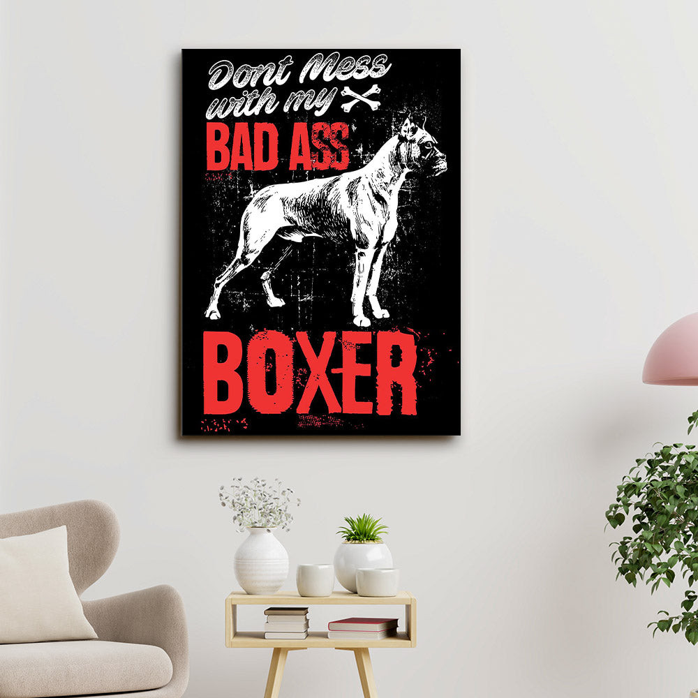 Boxer Dog - Don't Mess With My Bad Ass - Dog Pictures - Dog Canvas Poster - Dog Wall Art - Gifts For Dog Lovers - Furlidays.jpg