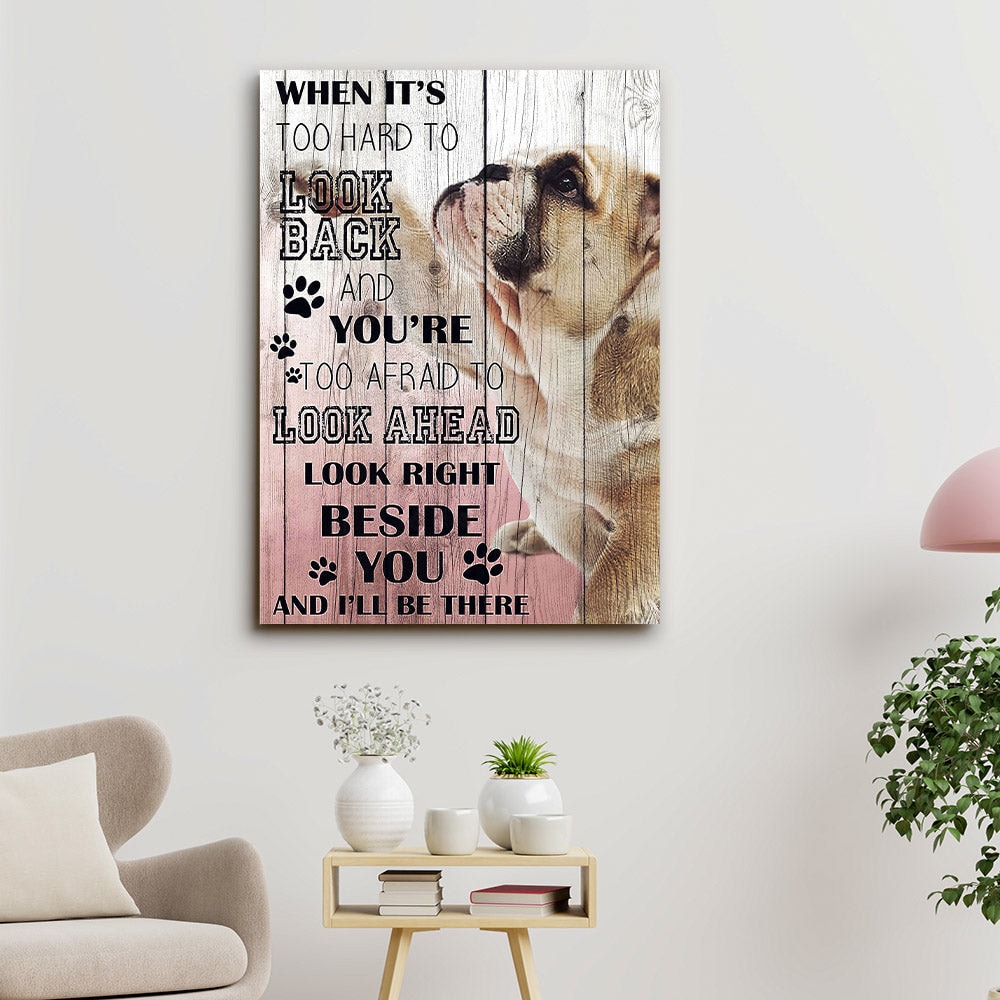 Bulldog Art - Look Right Beside You And I'll Be There - Dog Pictures - Dog Canvas Poster - Dog Wall Art - Gifts For Dog Lovers - Furlidays.jpg