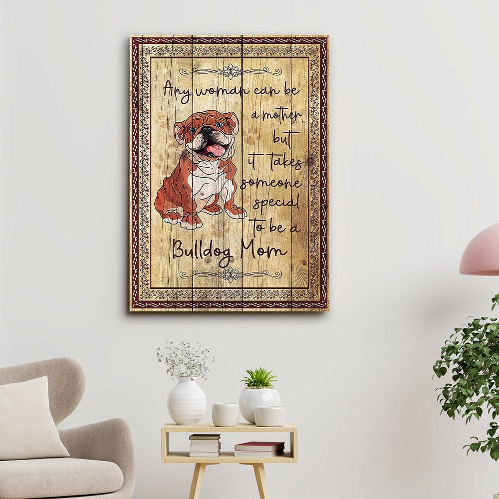 Bulldog Art - To Be A Bulldog Mom - Dog Pictures - Dog Canvas Poster - Dog Wall Art - Gifts For Dog Lovers - Furlidays.jpg