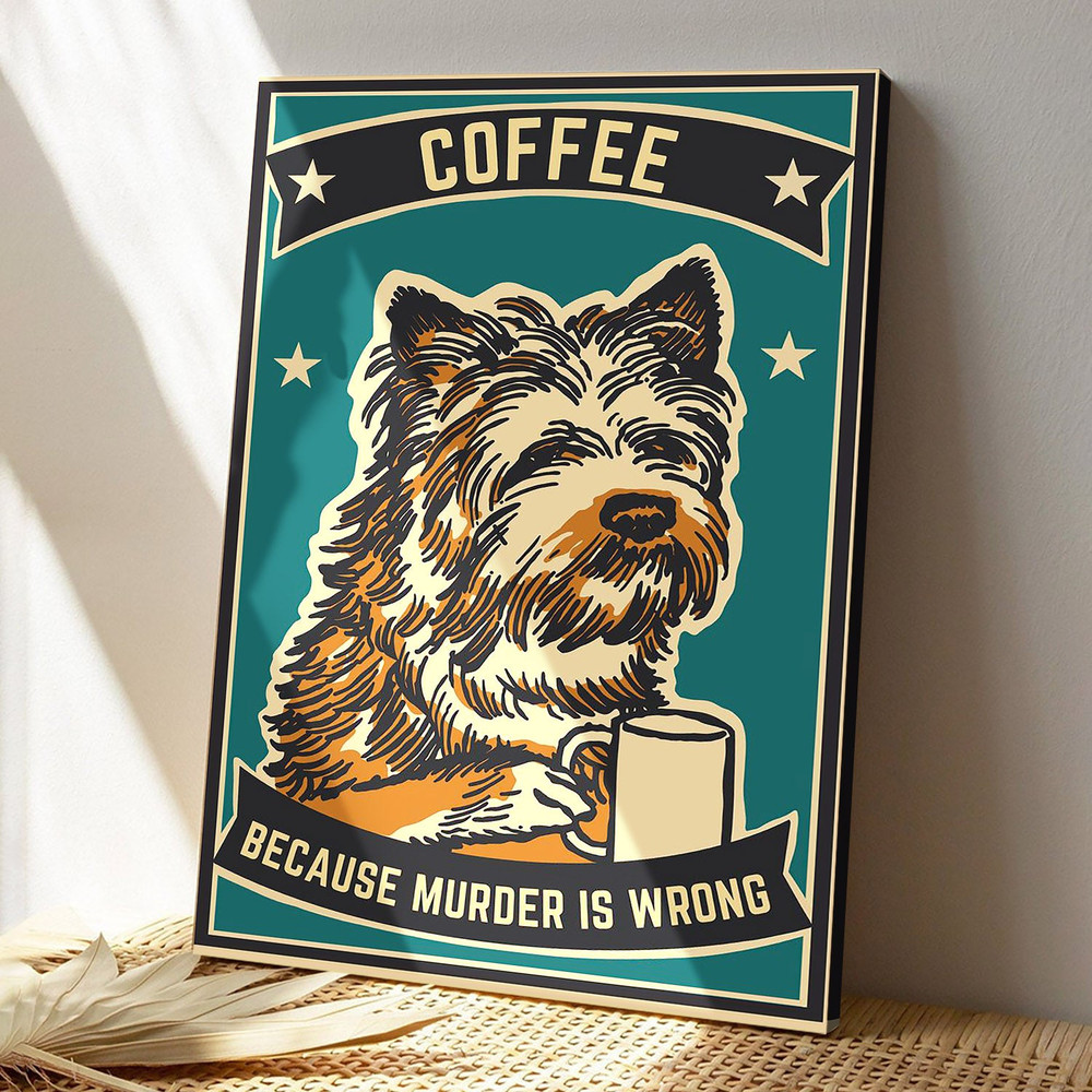 Funny Coffee Dog - Because Murder Is Wrong - Dog Pictures - Dog Canvas Poster - Dog Wall Art - Gifts For Dog Lovers - Furlidays.jpg