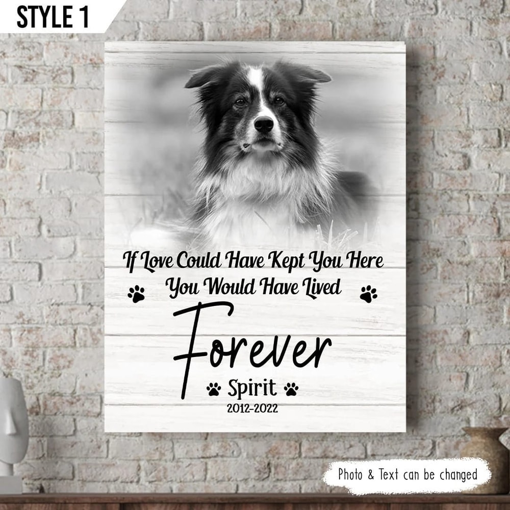 If Love Could Have Kept You Here You Would Have Lived Forever Dog Personalized Vertical Canvas - Wall Art Canvas - Gift For Dog Lovers.jpg