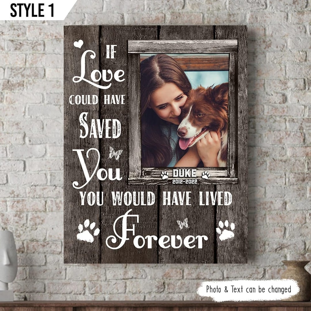 If Love Could Have Saved You You Would Have Lived Forever Dog Personalized Vertical Canvas - Gift For Dog Lovers.jpg