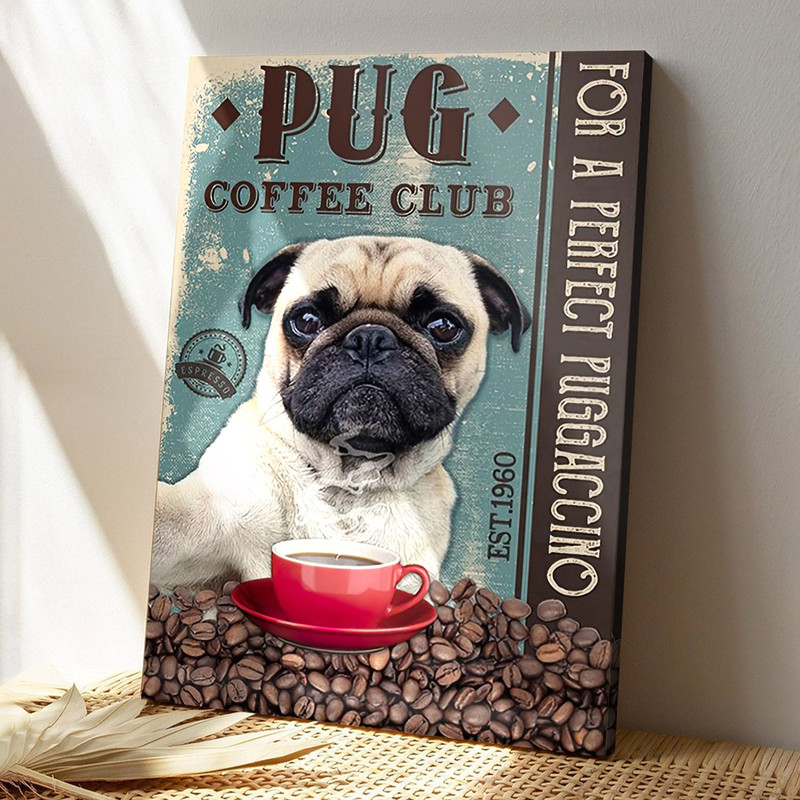 Pug Coffee Club - For A Perfect Puggaccino - Dog Pictures - Dog Canvas Poster - Dog Wall Art - Gifts For Dog Lovers - Furlidays.jpg