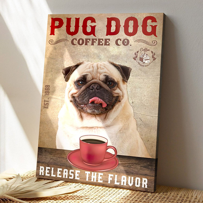 Pug Dog Coffee Co - Release The Flavor - Dog Pictures - Dog Canvas Poster - Dog Wall Art - Gifts For Dog Lovers - Furlidays.jpg