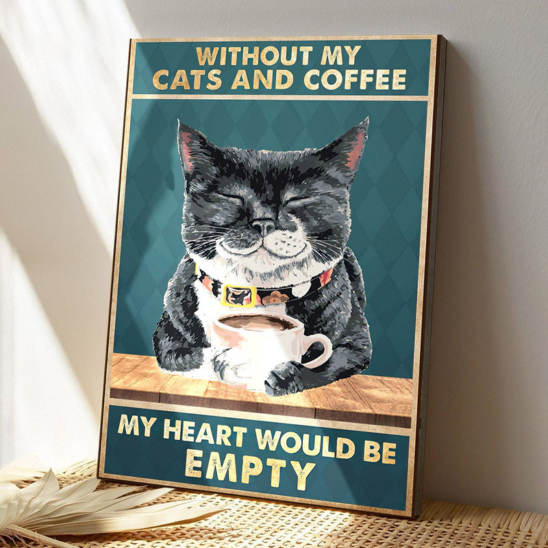Without My Cats And Coffee - My Heart Would Be Empty - Cat Pictures - Cat Canvas Poster - Cat Wall Art - Gifts For Cat Lovers - Furlidays.jpg