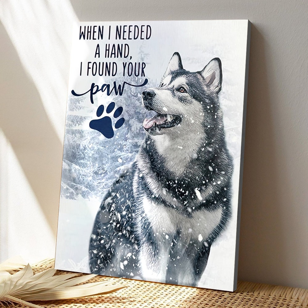 Husky - When I Needed A Hand - I Found Your Paw - Dog Pictures - Dog Canvas Poster - Dog Wall Art - Gifts For Dog Lovers - Furlidays.jpg